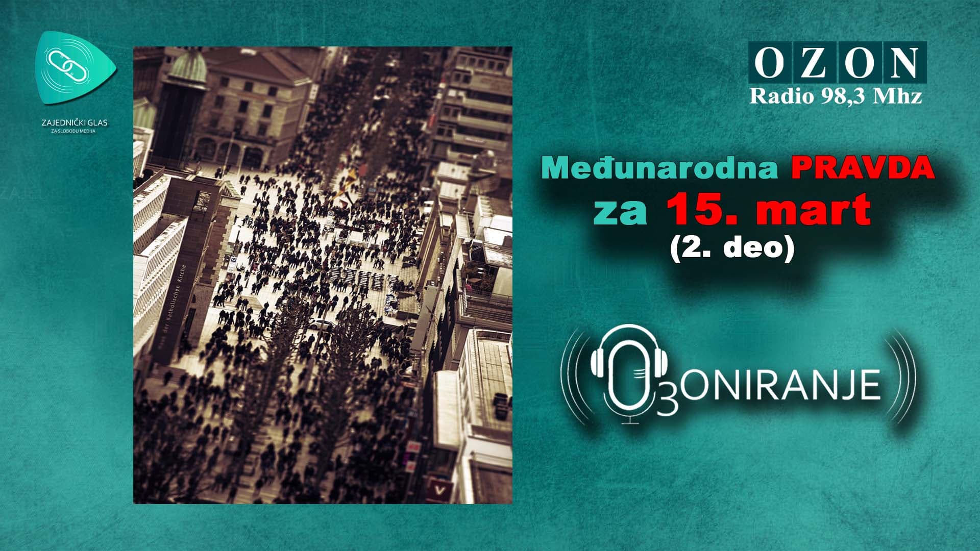 OZONIRANJE: Međunarodna pravda za 15. mart (AUDIO)
